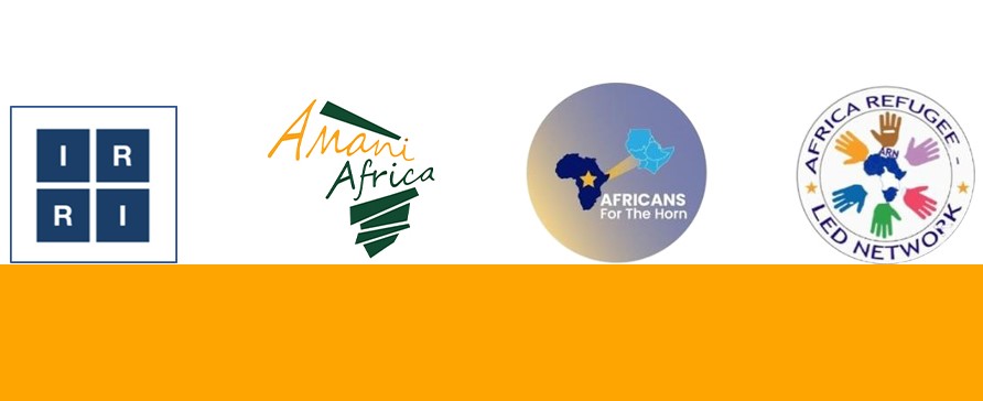 International Refugee Rights Initiative (IRRI), Amani Africa, the African Refugee Led Organization's Network (ARN), and Africans for the Horn of Africa (Af4HA)